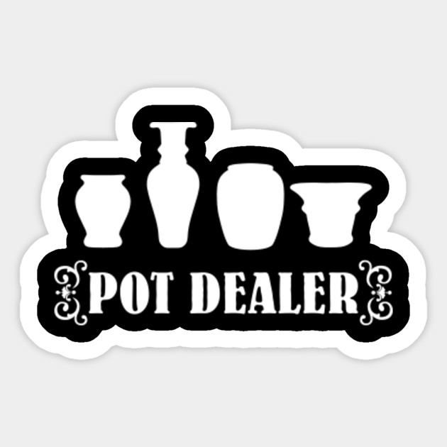 Pottery Pot Dealer Pot Sticker TeePublic